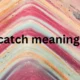 catch meaning